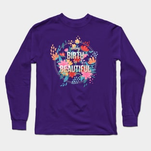 Every Birth is Beautiful Long Sleeve T-Shirt